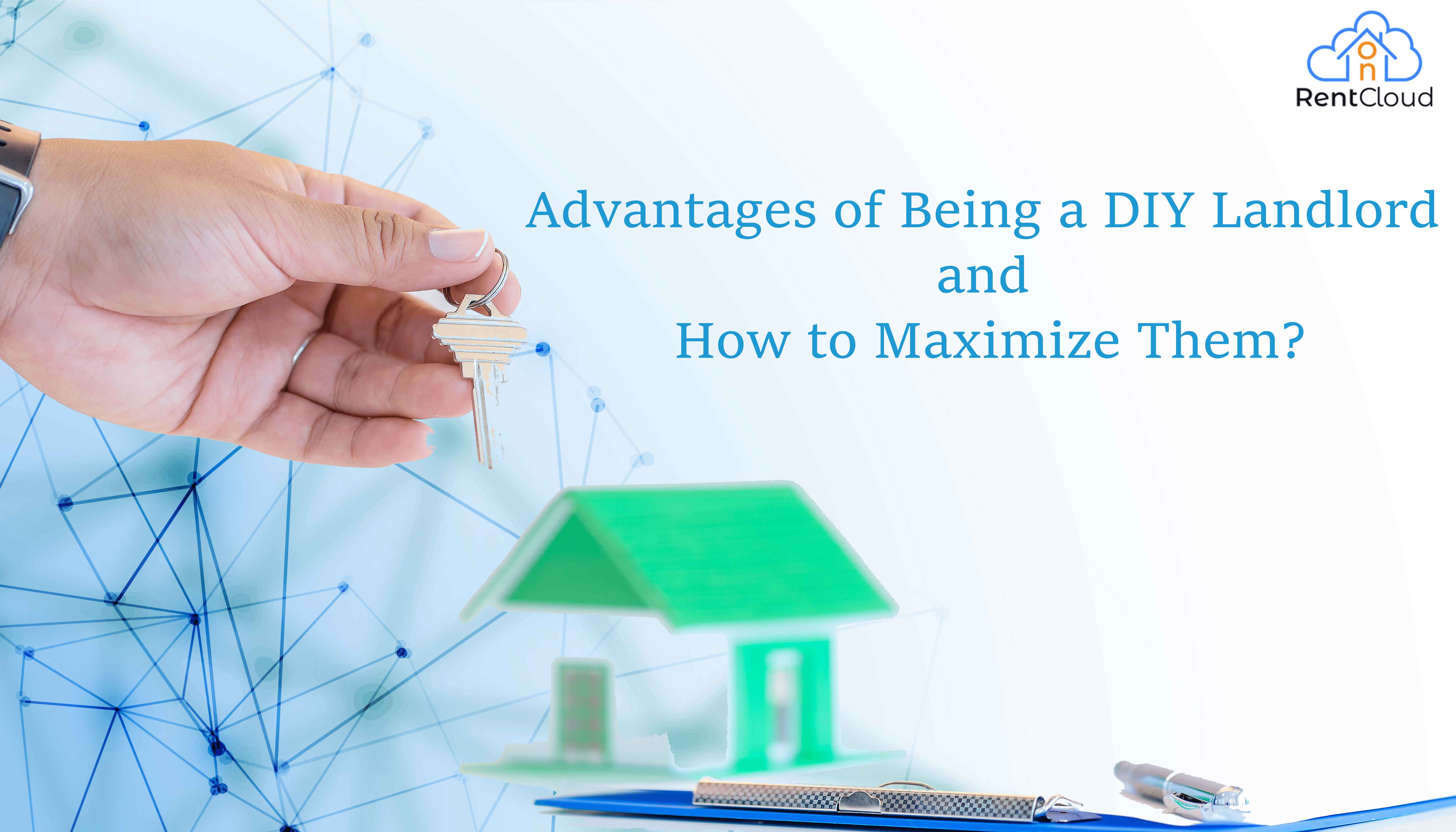 Advantages of Being a DIY Landlord and How to Maximize Them